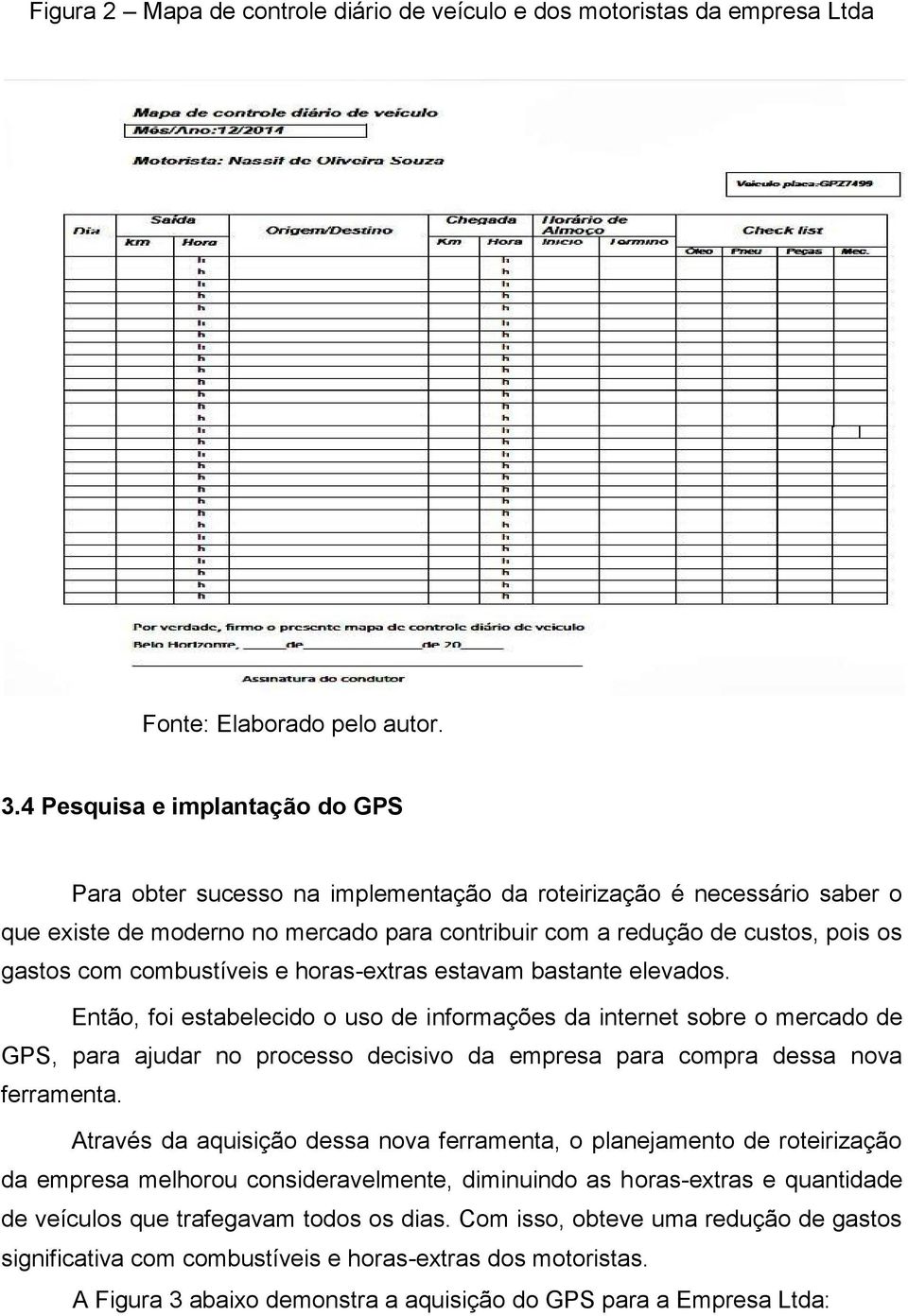 combustíveis e horas-extras estavam bastante elevados.