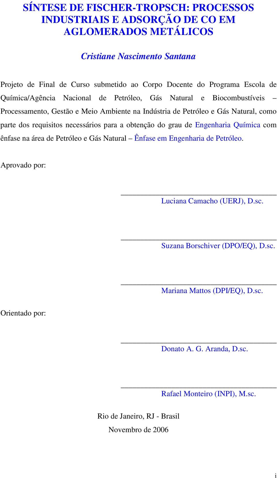 requisitos necessários para a obtenção do grau de Engenharia Química com ênfase na área de Petróleo e Gás Natural Ênfase em Engenharia de Petróleo.