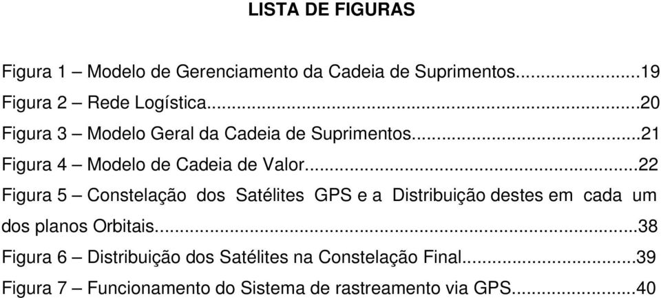 ..22 Figura 5 Constelação dos Satélites GPS e a Distribuição destes em cada um dos planos Orbitais.