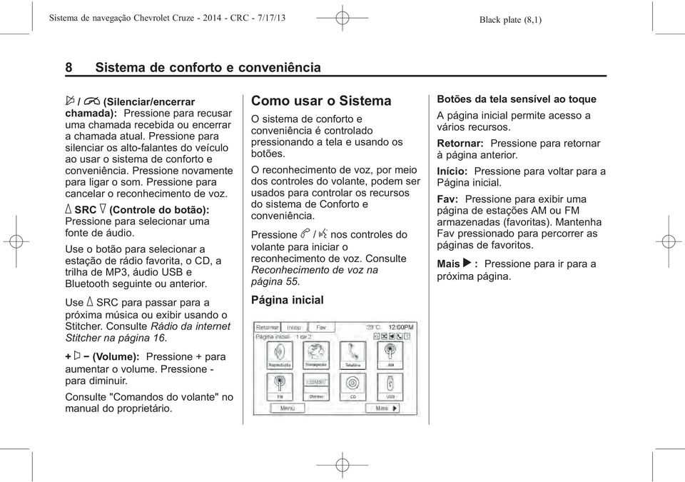 _ SRC ^ (Controle do botão): Pressione para selecionar uma fonte de áudio. Use o botão para selecionar a estação de rádio favorita, o CD, a trilha de MP3, áudio USB e Bluetooth seguinte ou anterior.