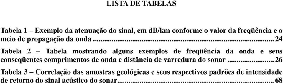 .. 24 Tabela 2 Tabela mostrando alguns exemplos de freqüência da onda e seus conseqüentes