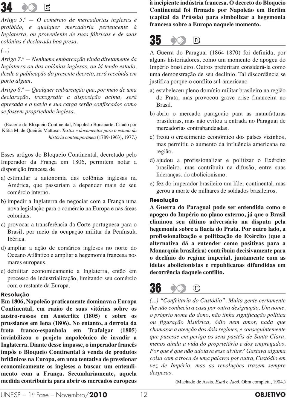 º Qualquer embarcação que, por meio de uma declaração, transgredir a disposição acima, será apresada e o navio e sua carga serão confiscados como se fossem propriedade inglesa.