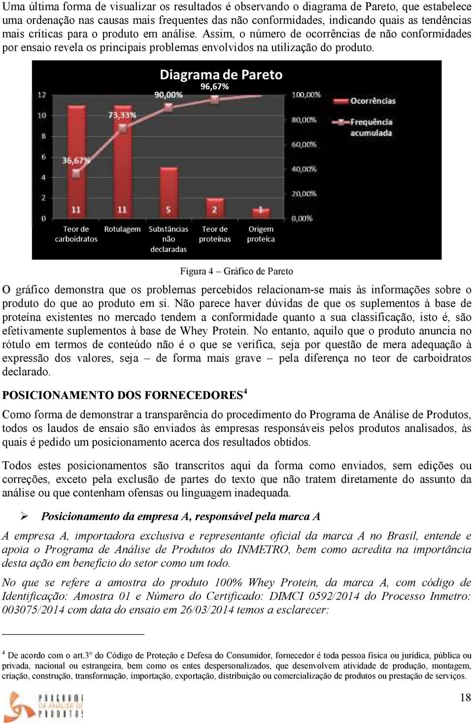 Figura 4 Gráfico de Pareto O gráfico demonstra que os problemas percebidos relacionam-se mais às informações sobre o produto do que ao produto em si.