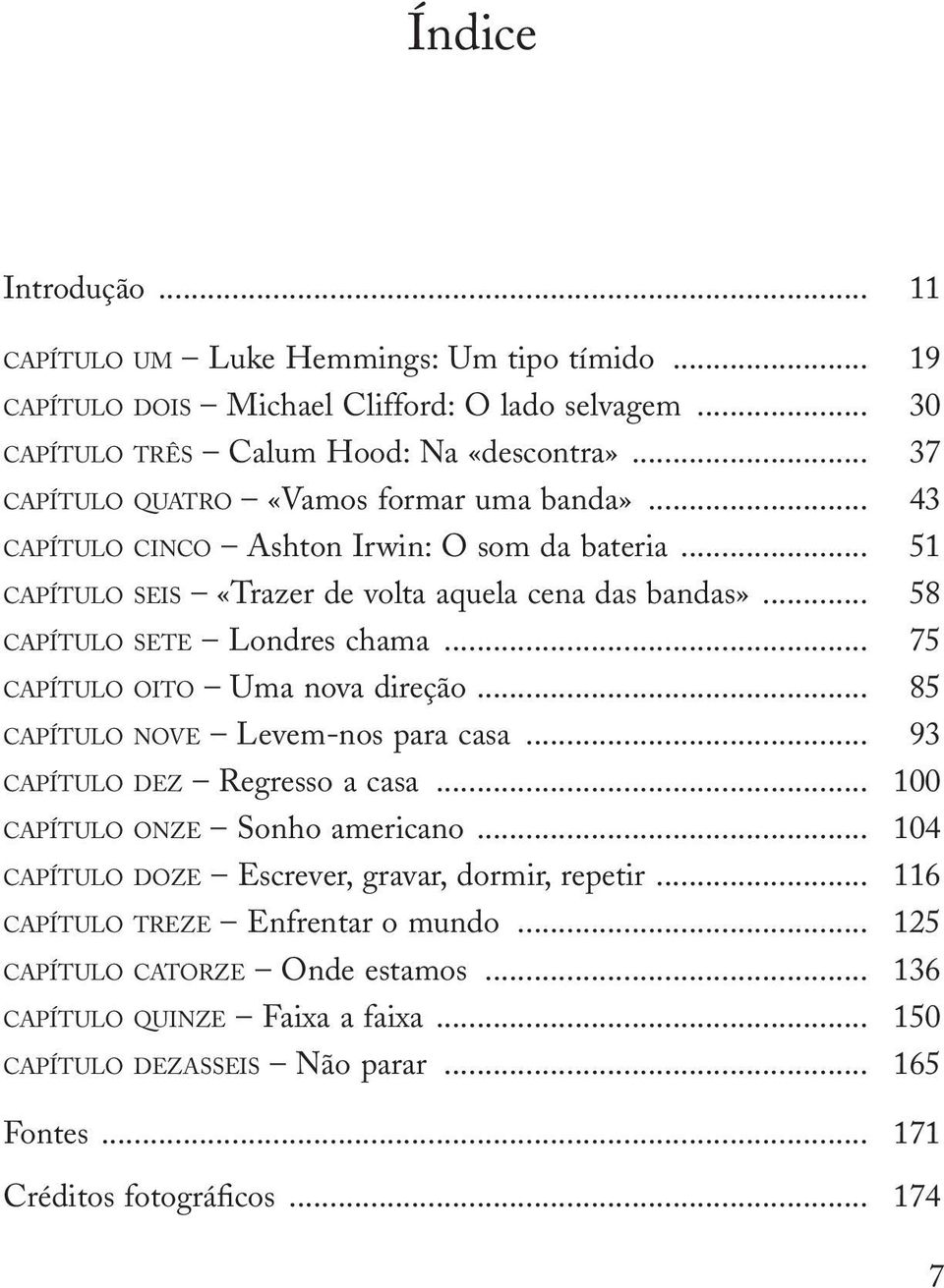 .. 75 capítulo oito Uma nova direção... 85 capítulo nove Levem nos para casa... 93 capítulo dez Regresso a casa... 100 capítulo onze Sonho americano.