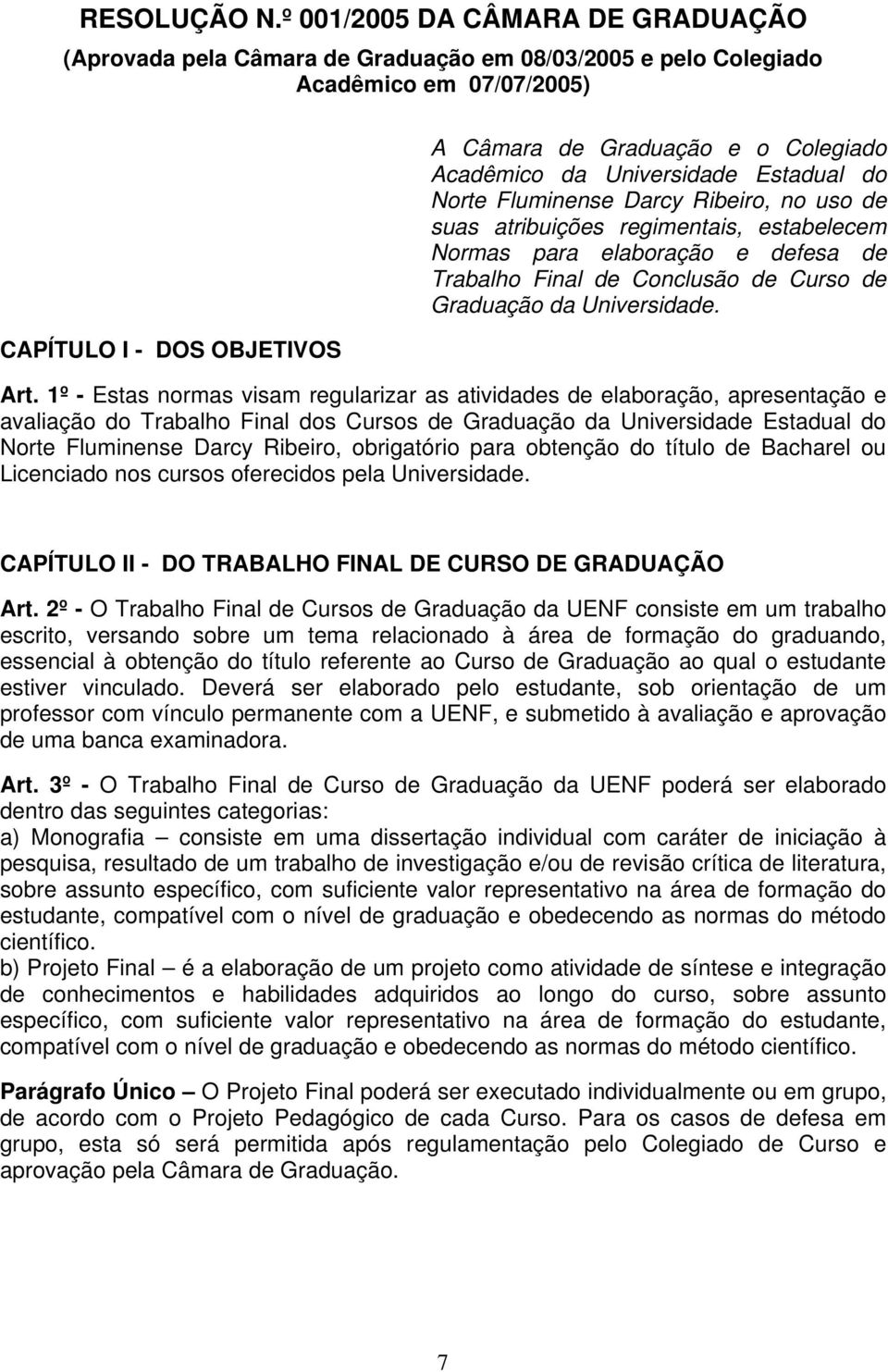 da Universidade Estadual do Norte Fluminense Darcy Ribeiro, no uso de suas atribuições regimentais, estabelecem Normas para elaboração e defesa de Trabalho Final de Conclusão de Curso de Graduação da