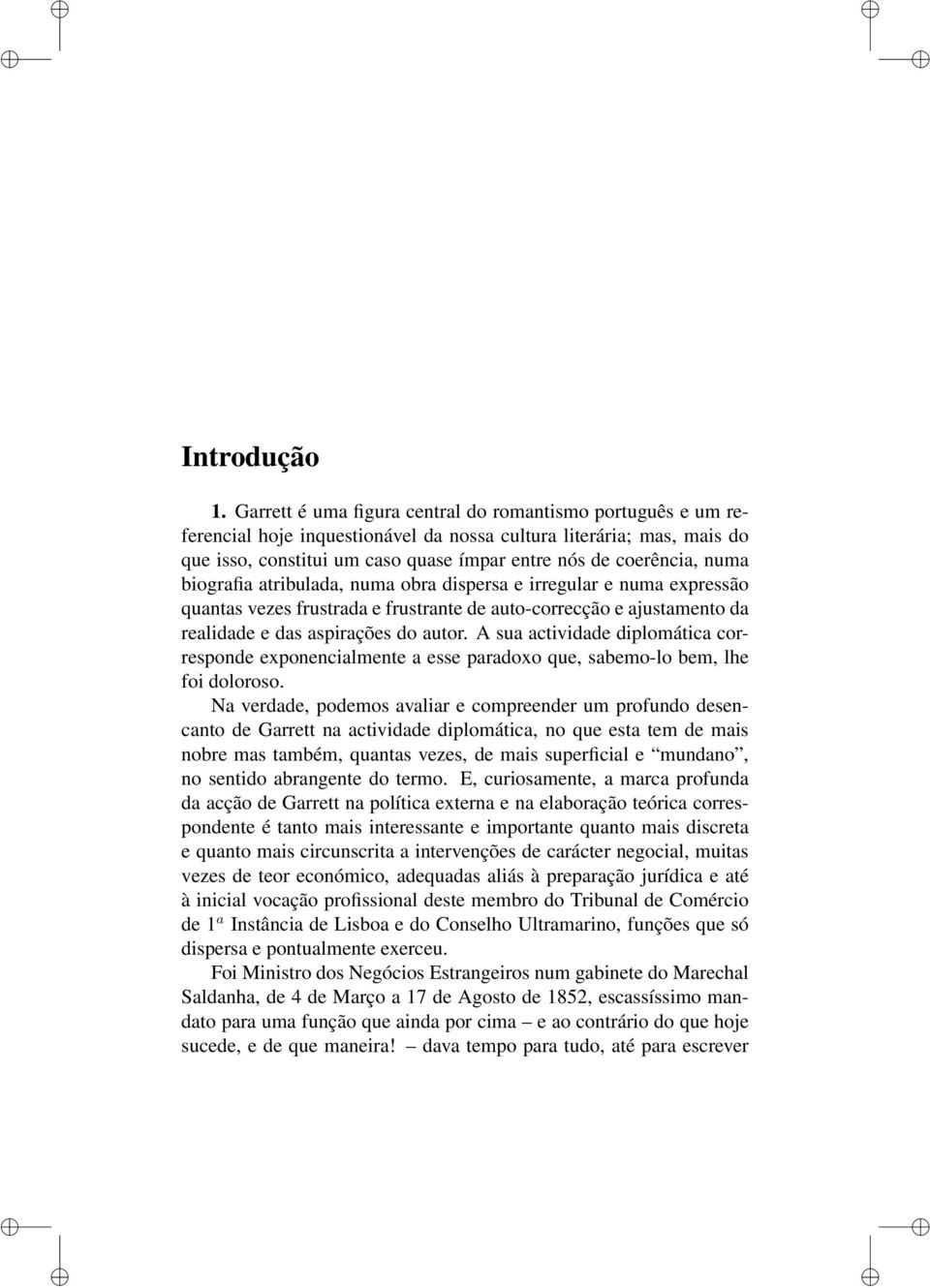 biografia atribulada, numa obra dispersa e irregular e numa expressão quantas vezes frustrada e frustrante de auto-correcção e ajustamento da realidade e das aspirações do autor.