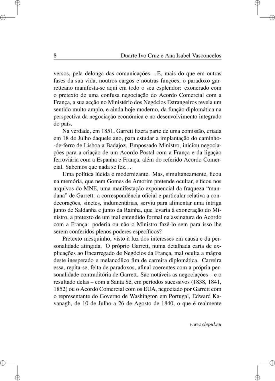 do Acordo Comercial com a França, a sua acção no Ministério dos Negócios Estrangeiros revela um sentido muito amplo, e ainda hoje moderno, da função diplomática na perspectiva da negociação económica