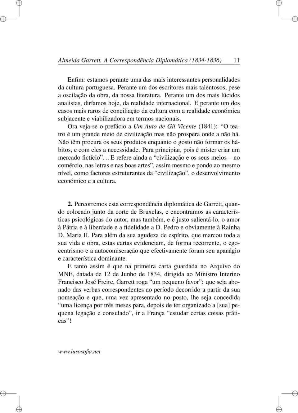 E perante um dos casos mais raros de conciliação da cultura com a realidade económica subjacente e viabilizadora em termos nacionais.