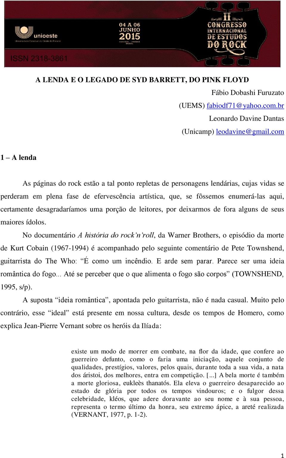 desagradaríamos uma porção de leitores, por deixarmos de fora alguns de seus maiores ídolos.