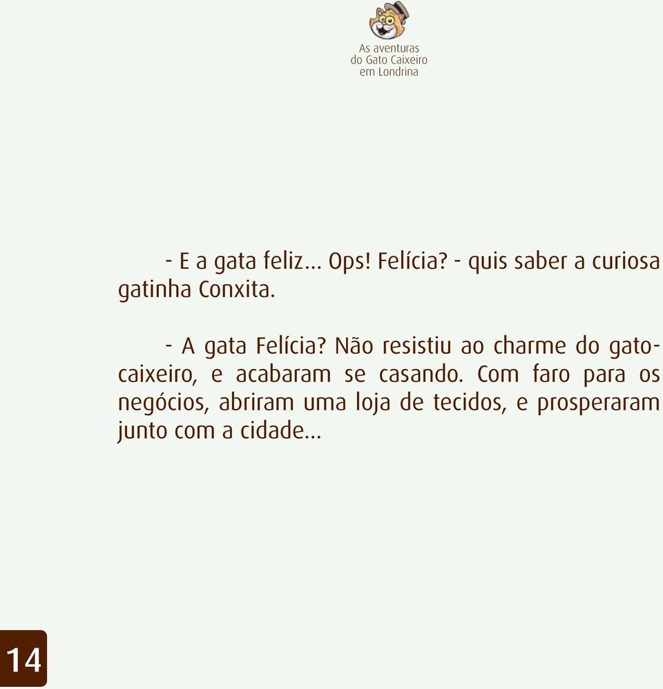 Não resistiu ao charme do gatocaixeiro, e acabaram se casando.