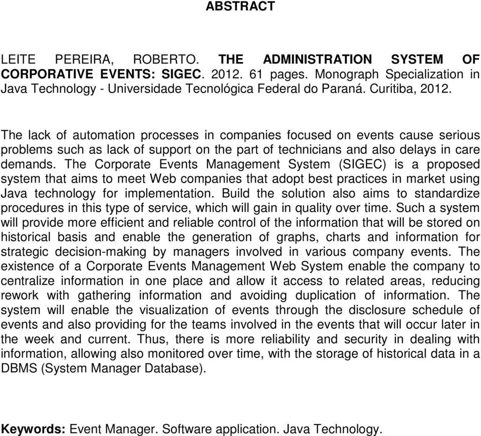 The Corporate Events Management System (SIGEC) is a proposed system that aims to meet Web companies that adopt best practices in market using Java technology for implementation.