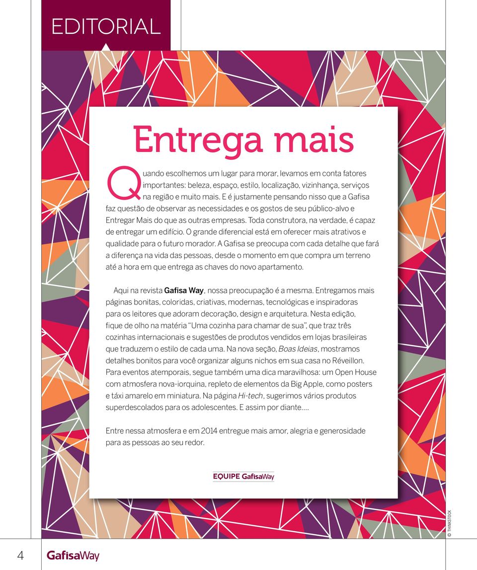 Toda construtora, na verdade, é capaz de entregar um edifício. O grande diferencial está em oferecer mais atrativos e qualidade para o futuro morador.