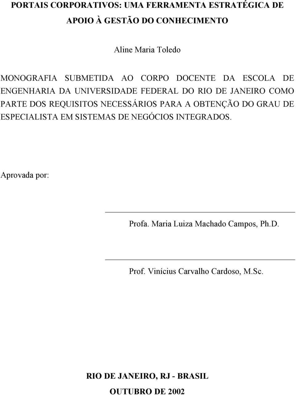 REQUISITOS NECESSÁRIOS PARA A OBTENÇÃO DO GRAU DE ESPECIALISTA EM SISTEMAS DE NEGÓCIOS INTEGRADOS.