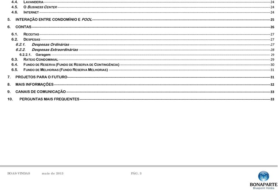 RATEIO CONDOMINIAL 29 6.4. FUNDO DE RESERVA (FUNDO DE RESERVA DE CONTINGÊNCIA) 30 6.5.