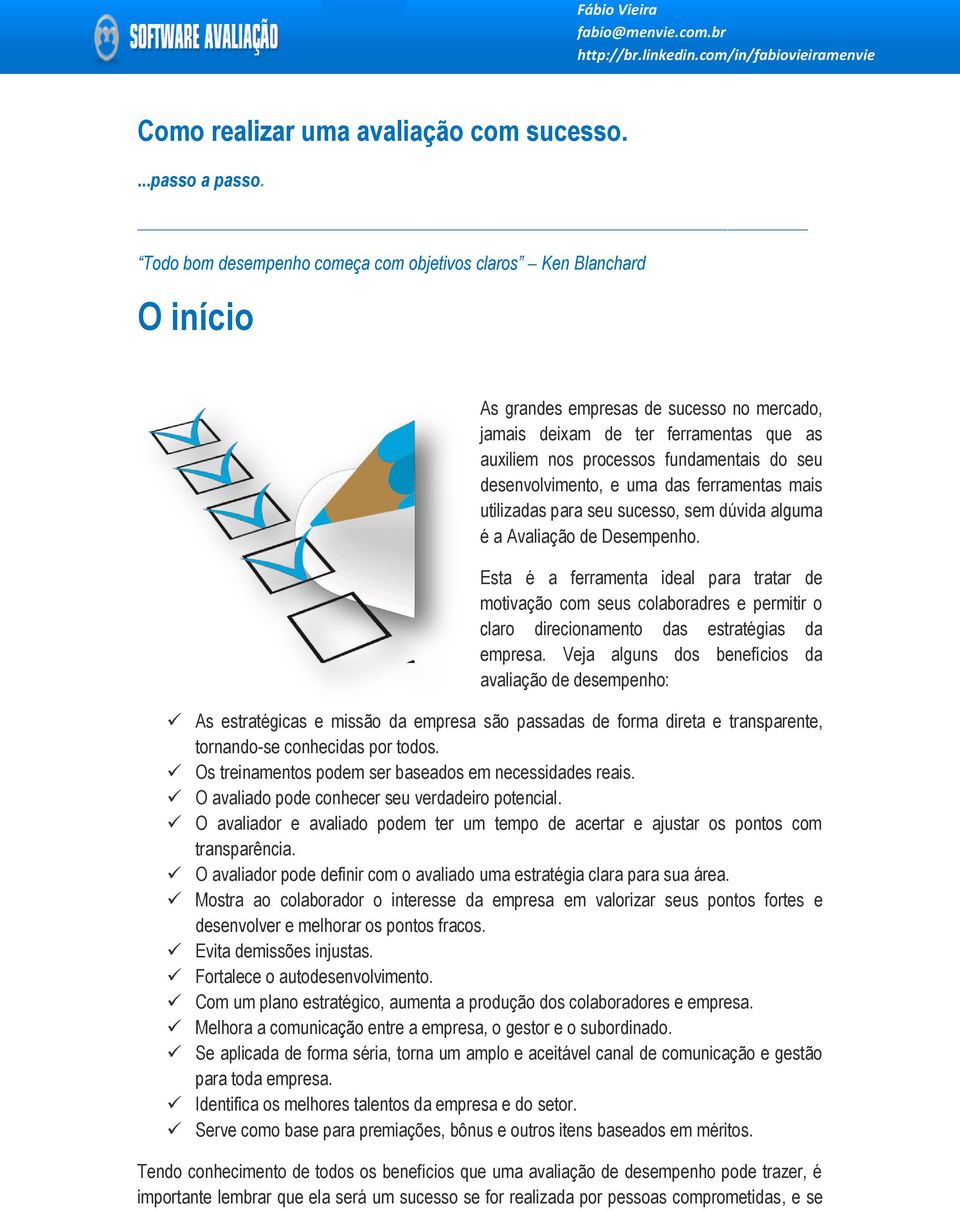 desenvolvimento, e uma das ferramentas mais utilizadas para seu sucesso, sem dúvida alguma é a Avaliação de Desempenho.