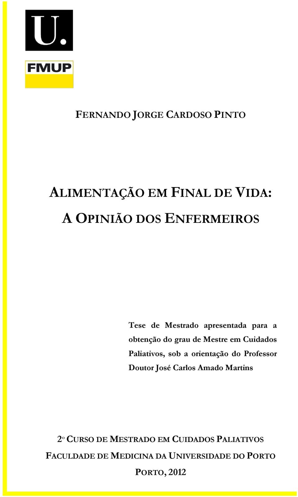 Paliativos, sob a orientação do Professor Doutor José Carlos Amado Martins 2º CURSO