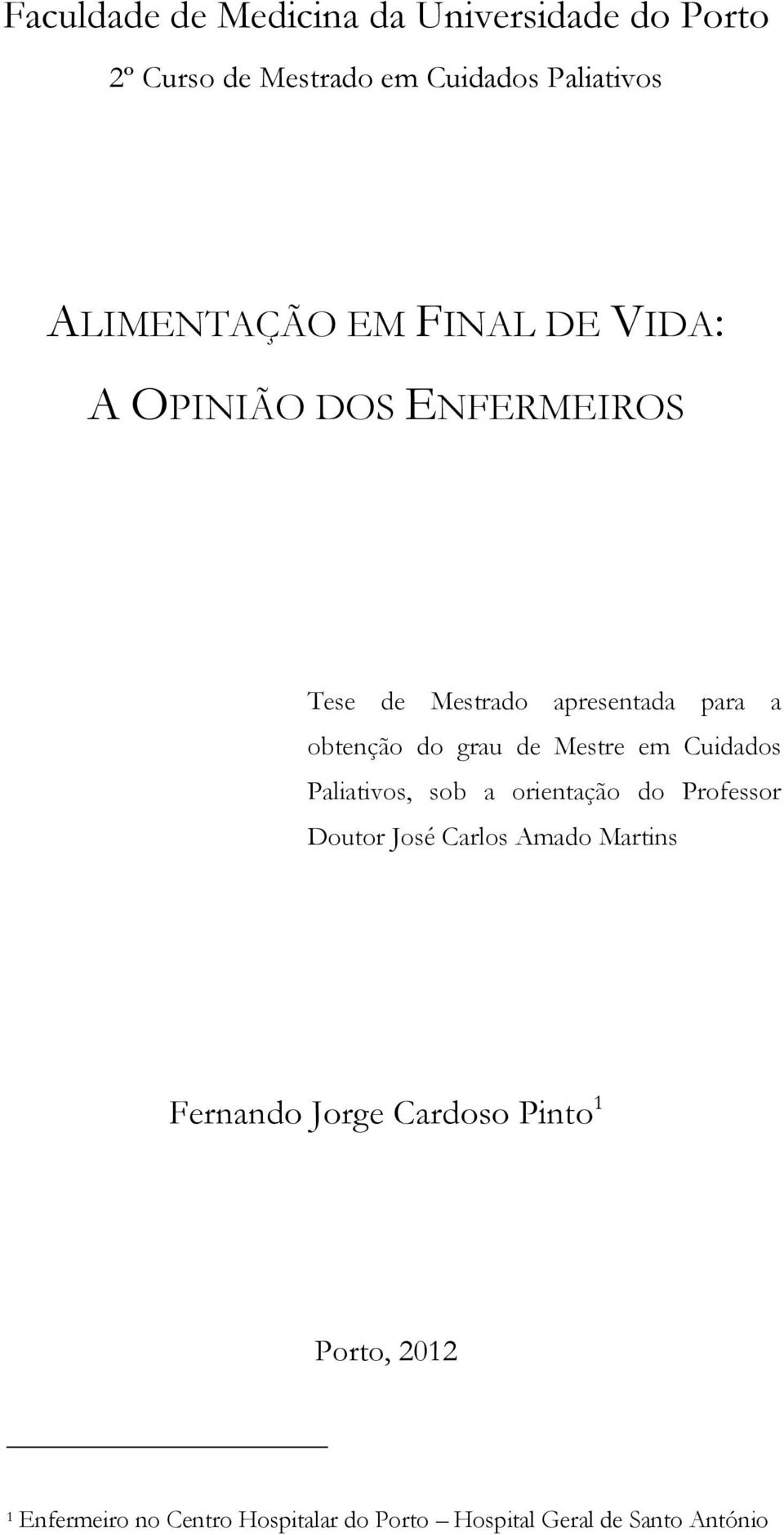 Mestre em Cuidados Paliativos, sob a orientação do Professor Doutor José Carlos Amado Martins Fernando