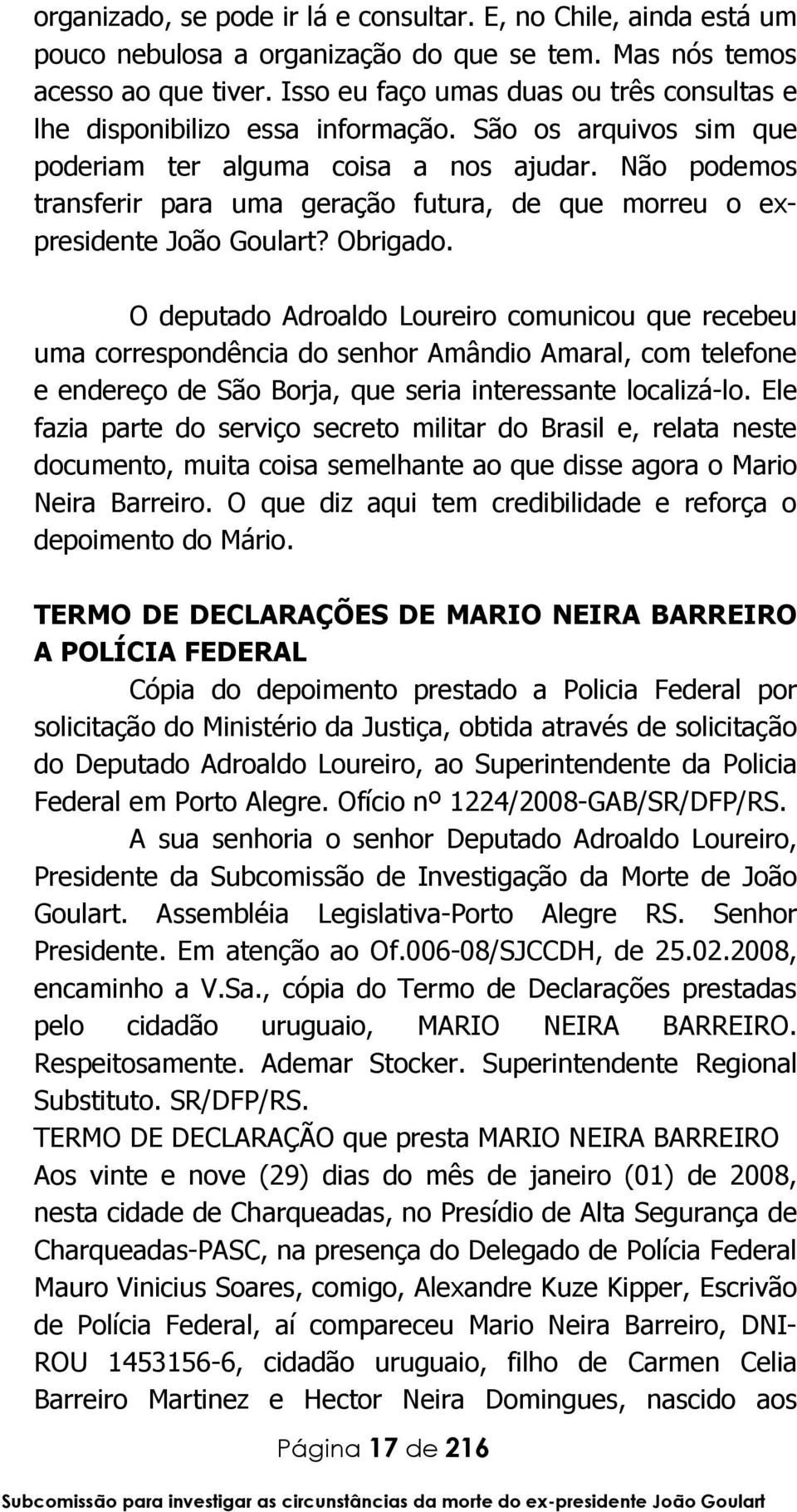 Não podemos transferir para uma geração futura, de que morreu o expresidente João Goulart? Obrigado.