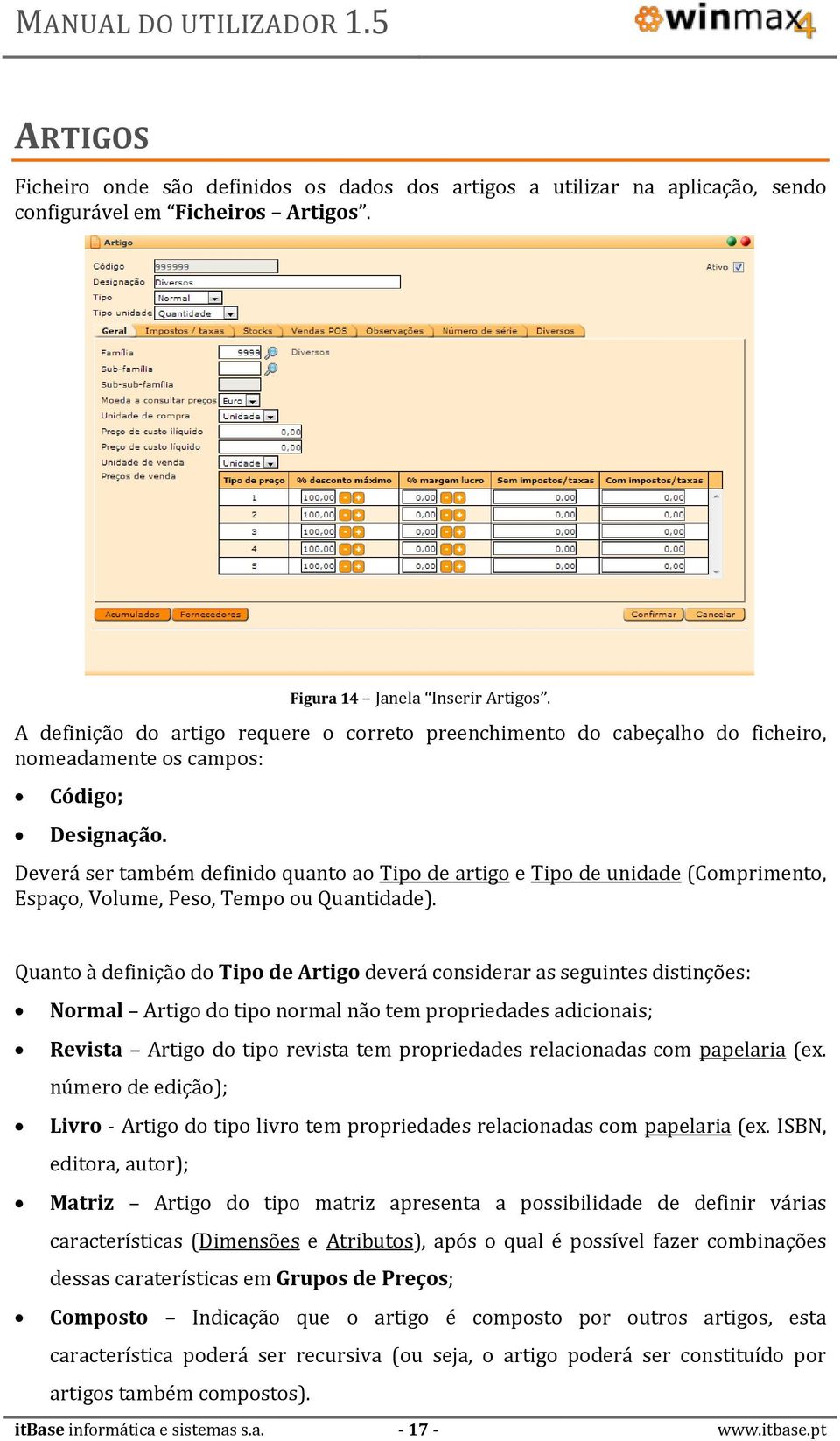 Deverá ser também definido quanto ao Tipo de artigo e Tipo de unidade (Comprimento, Espaço, Volume, Peso, Tempo ou Quantidade).