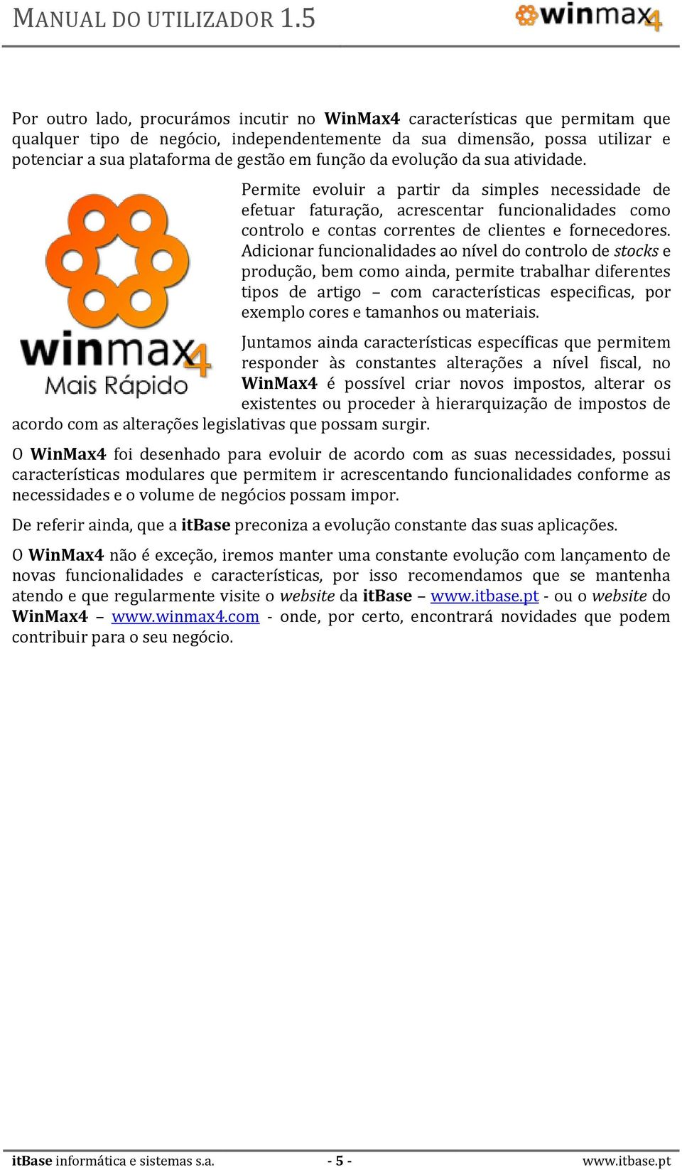 Adicionar funcionalidades ao nível do controlo de stocks e produção, bem como ainda, permite trabalhar diferentes tipos de artigo com características especificas, por exemplo cores e tamanhos ou