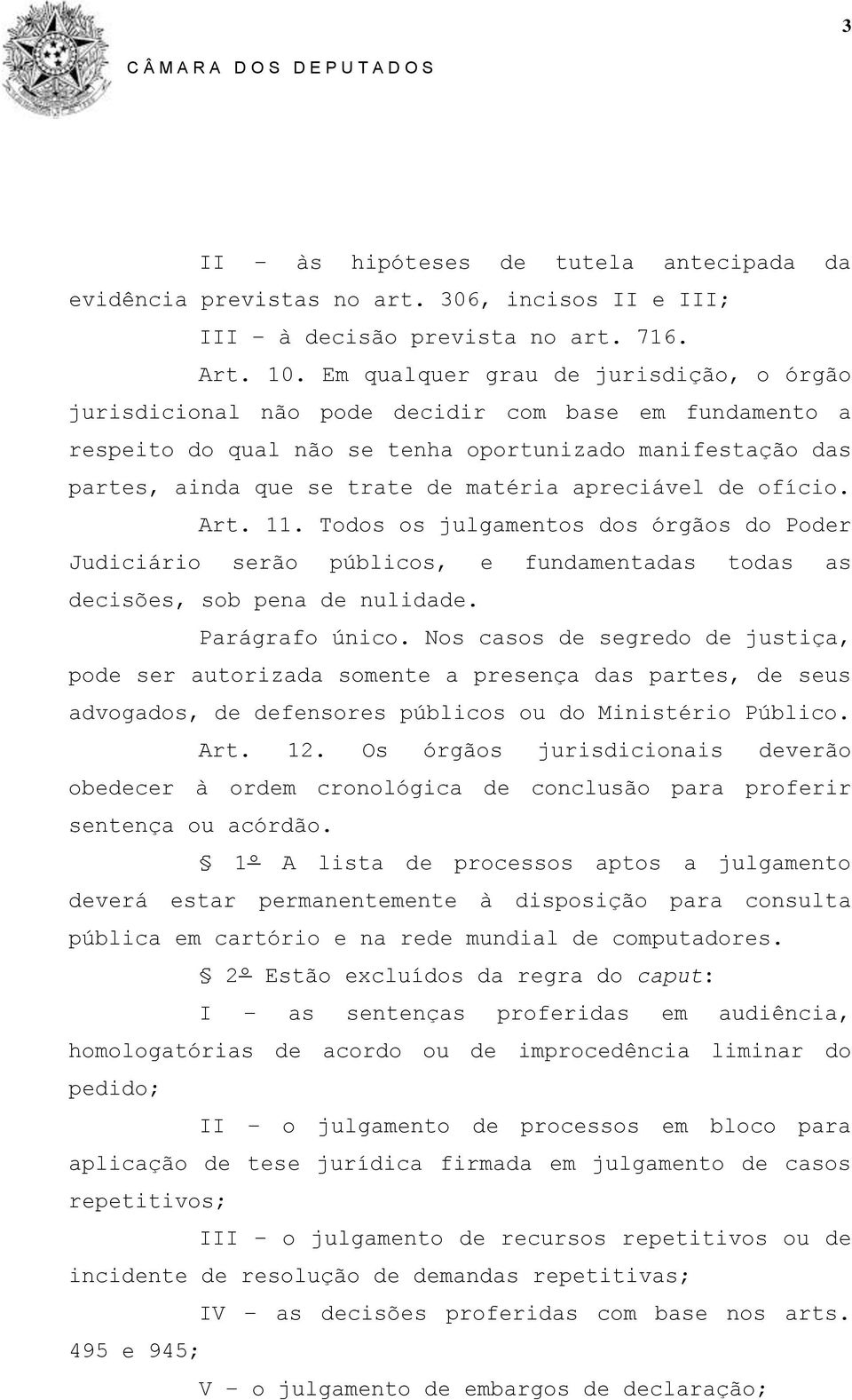 apreciável de ofício. Art. 11. Todos os julgamentos dos órgãos do Poder Judiciário serão públicos, e fundamentadas todas as decisões, sob pena de nulidade. Parágrafo único.