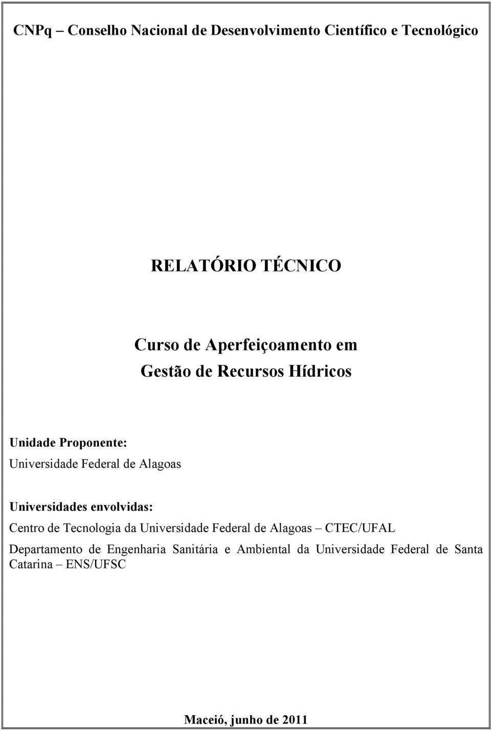 Universidades envolvidas: Centro de Tecnologia da Universidade Federal de Alagoas CTEC/UFAL