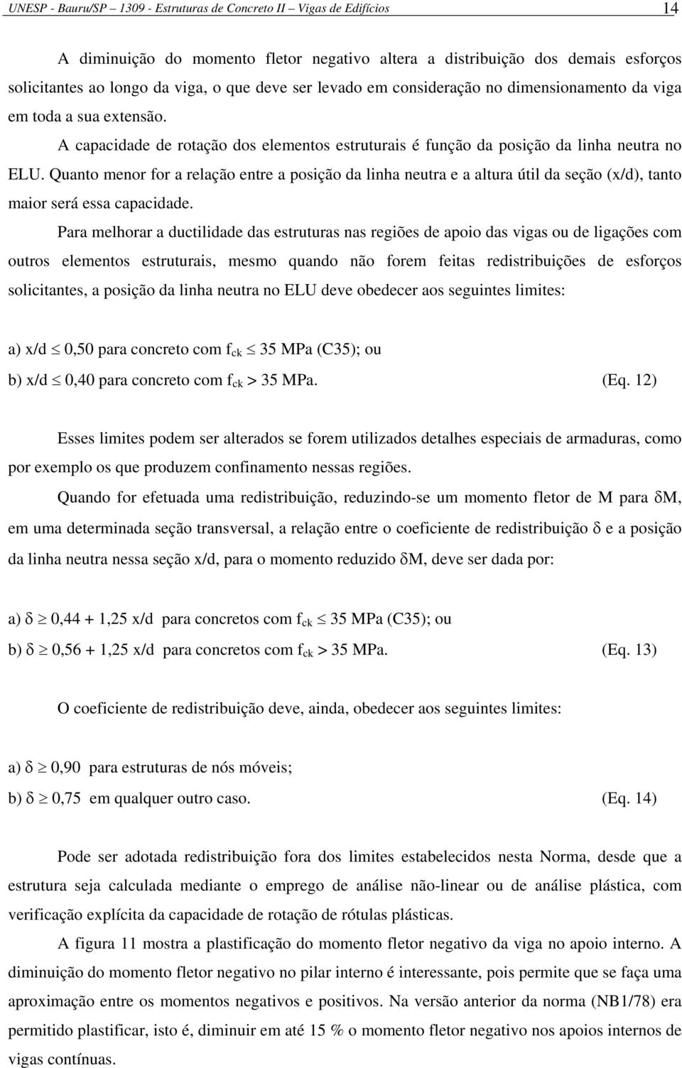 Quanto menor for a reação entre a posição da inha neutra e a atura úti da seção (x/d), tanto maior será essa capacidade.