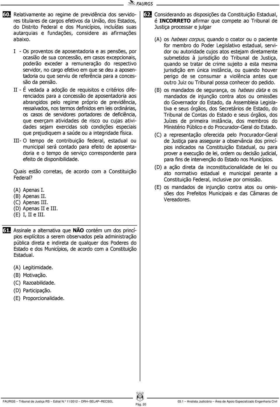 I - Os proventos de aposentadoria e as pensões, por ocasião de sua concessão, em casos excepcionais, poderão exceder a remuneração do respectivo servidor, no cargo efetivo em que se deu a