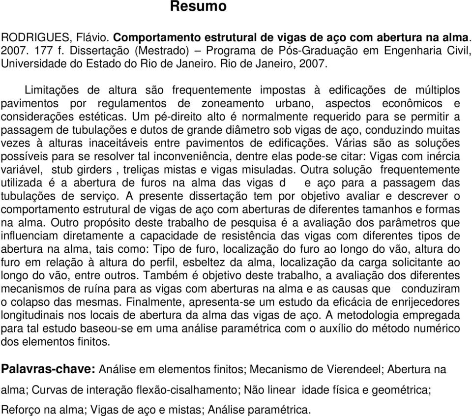 Limitações de altura são frequentemente impostas à edificações de múltiplos pavimentos por regulamentos de zoneamento urbano, aspectos econômicos e considerações estéticas.