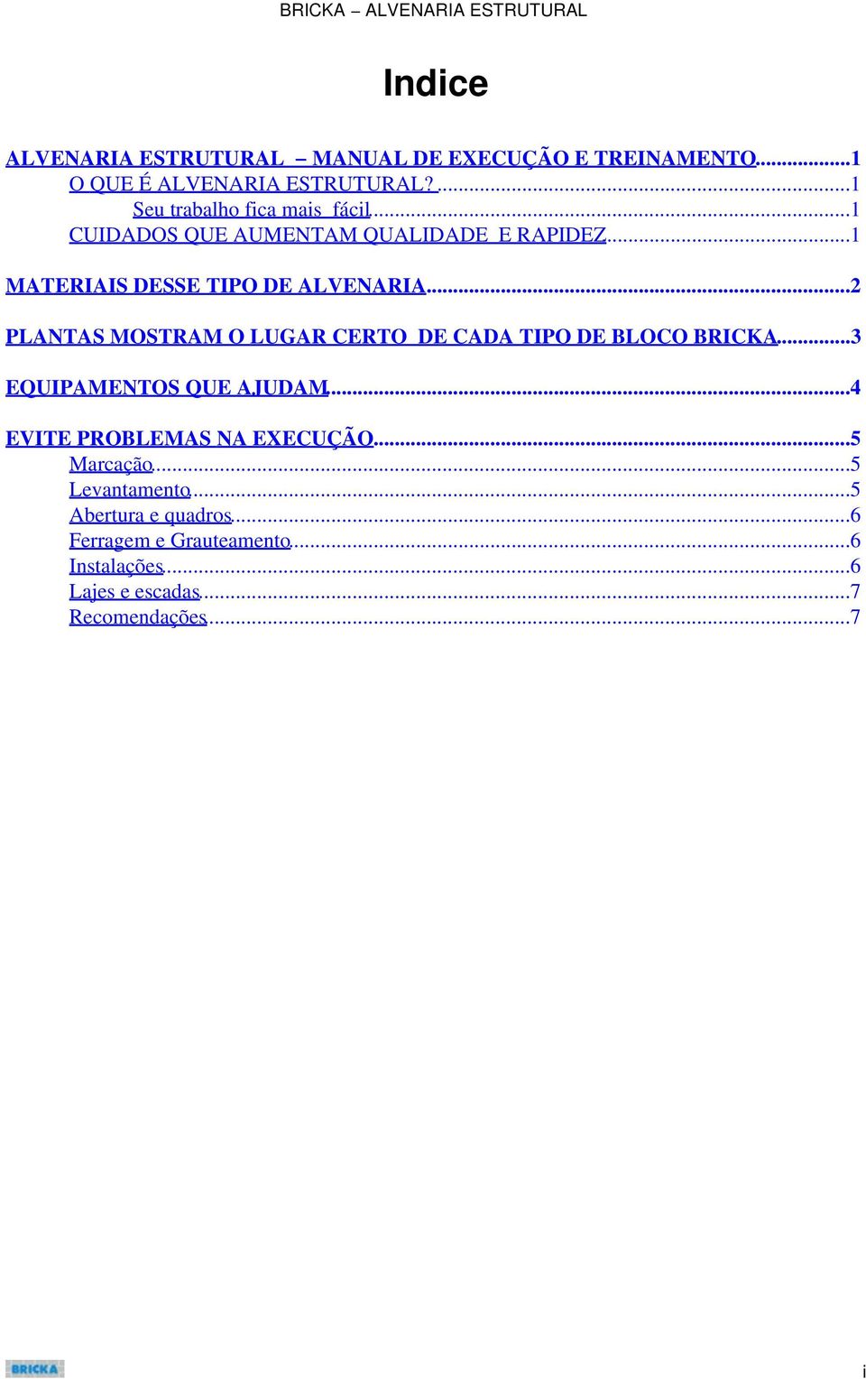 ..2 PLANTAS MOSTRAM O LUGAR CERTO DE CADA TIPO DE BLOCO BRICKA...3 EQUIPAMENTOS QUE AJUDAM...4 EVITE PROBLEMAS NA EXECUÇÃO.