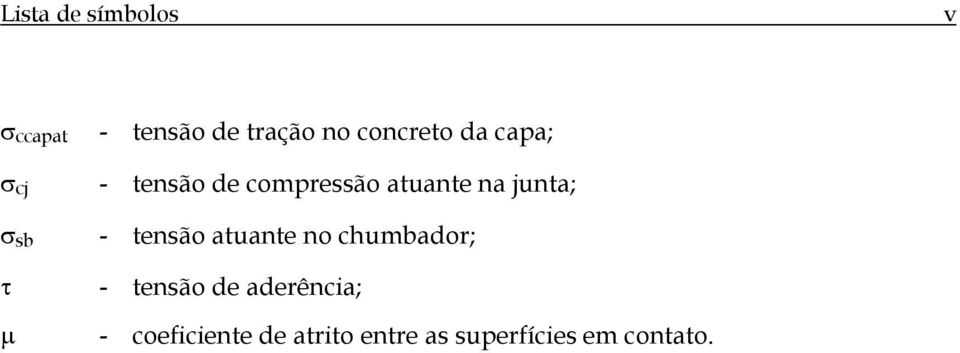 junta; - tensão atuante no chumbador; τ - tensão de