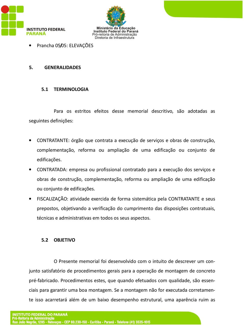 reforma ou ampliação de uma edificação ou conjunto de edificações.