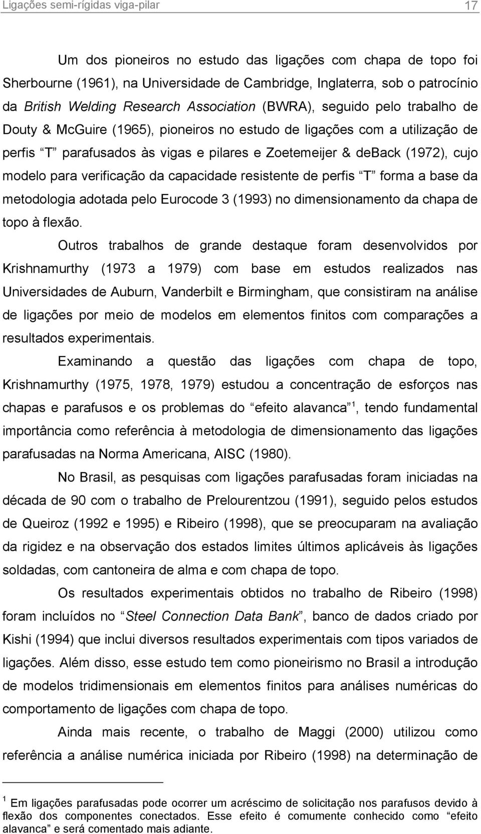 (1972), cujo modelo para verificação da capacidade resistente de perfis T forma a base da metodologia adotada pelo Eurocode 3 (1993) no dimensionamento da chapa de topo à flexão.