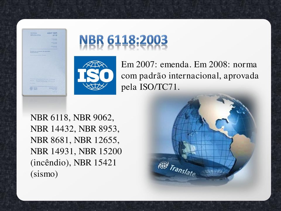(incêndio), NBR 15421 (sismo) Em 2007: emenda.