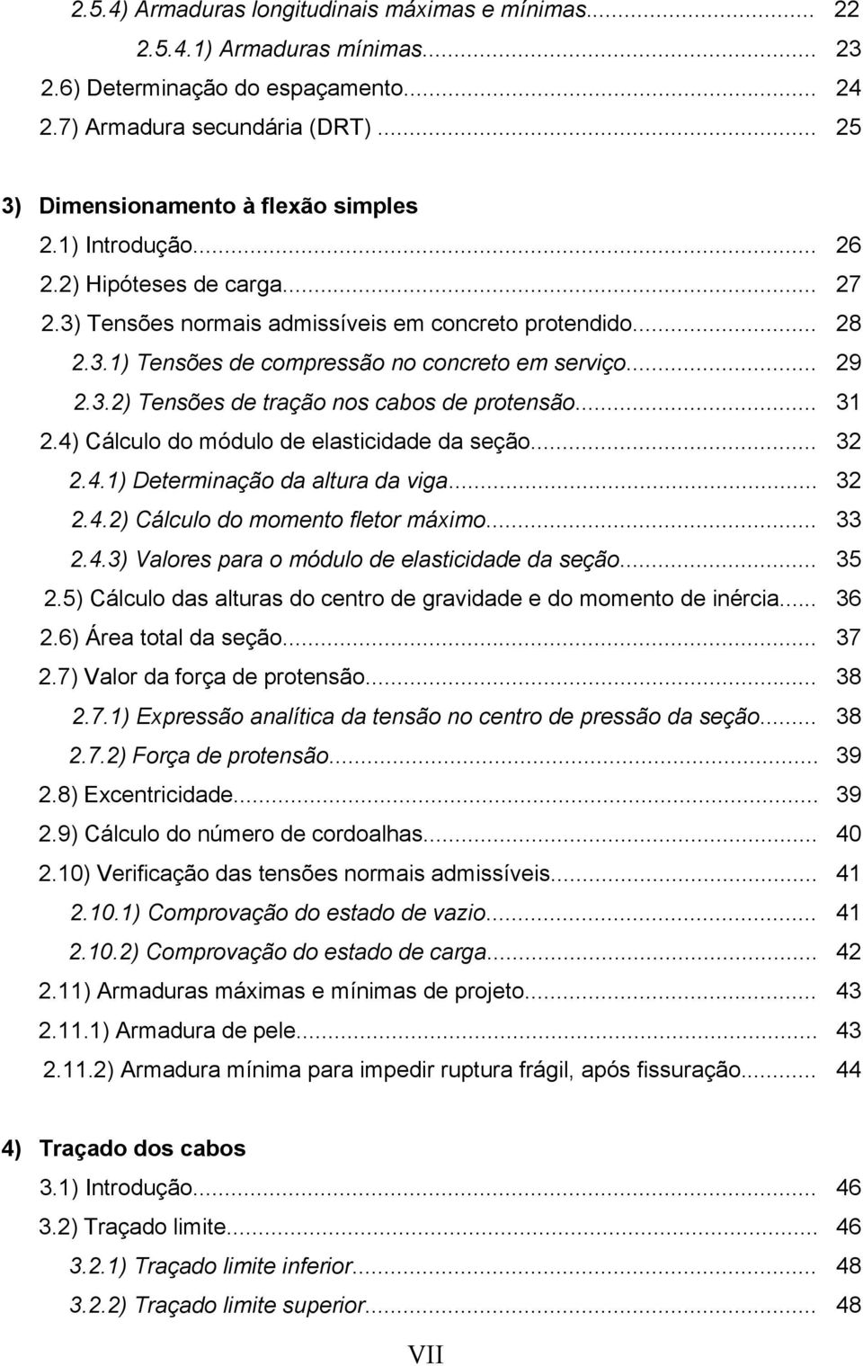 .. 31.4) Cálculo do módulo de elasticidade da seção... 3.4.1) Determinação da altura da viga... 3.4.) Cálculo do momento fletor máximo... 33.4.3) Valores para o módulo de elasticidade da seção... 35.