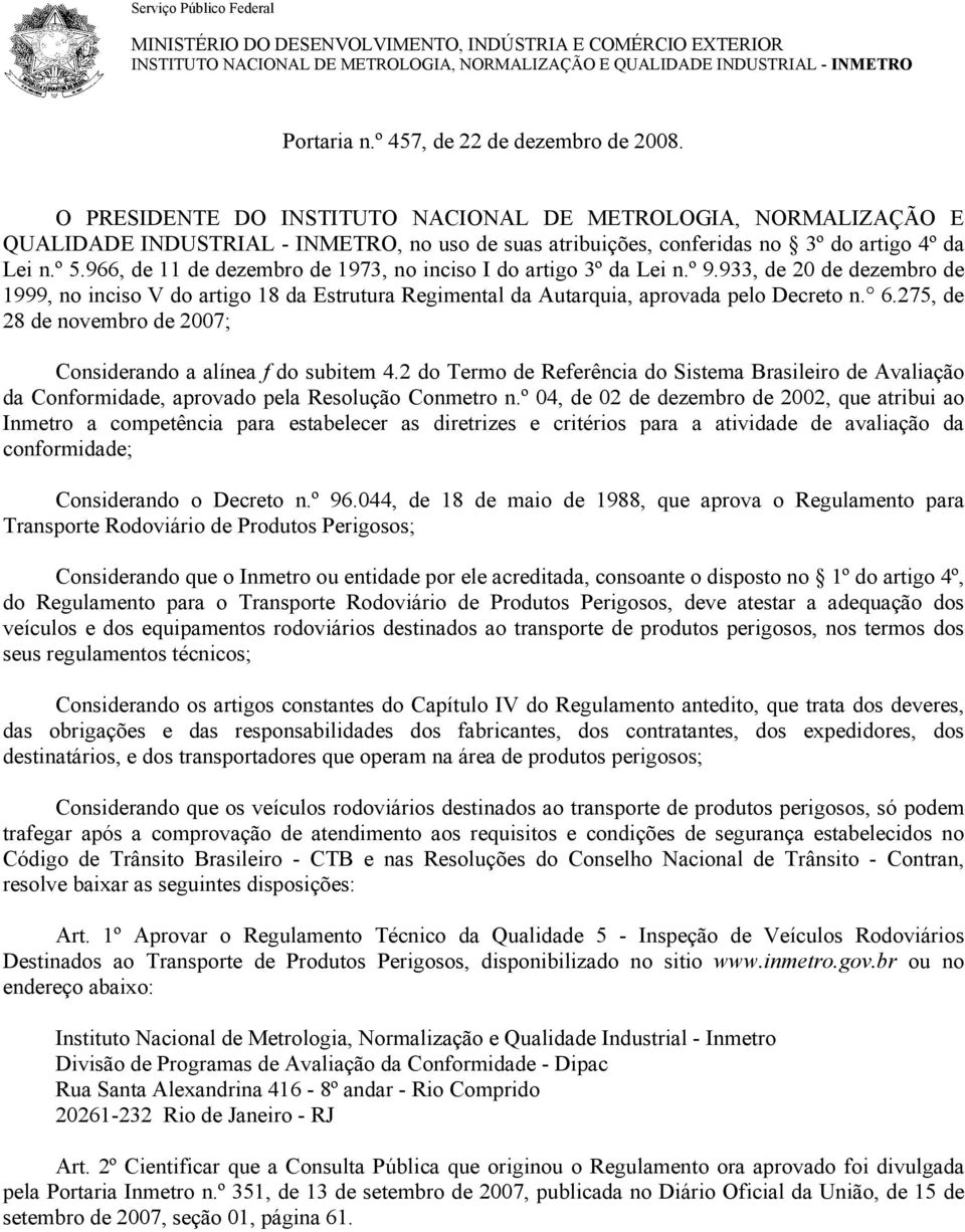 º 5.966, de 11 de dezembro de 1973, no inciso I do artigo 3º da Lei n.º 9.933, de 20 de dezembro de 1999, no inciso V do artigo 18 da Estrutura Regimental da Autarquia, aprovada pelo Decreto n. 6.