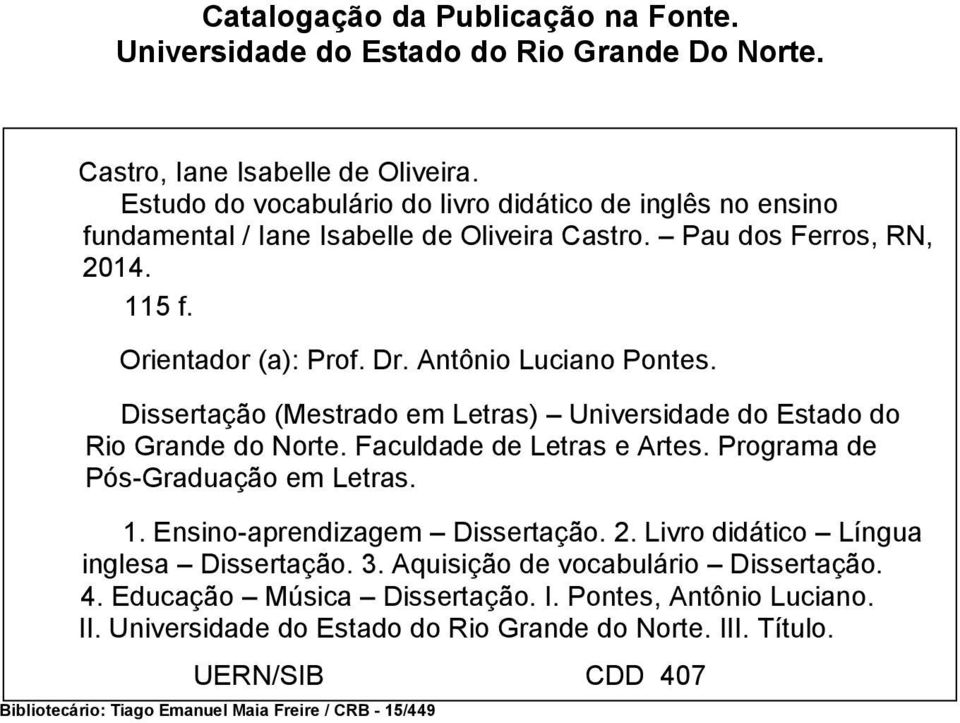 Dissertação (Mestrado em Letras) Universidade do Estado do Rio Grande do Norte. Faculdade de Letras e Artes. Programa de Pós-Graduação em Letras. 1. Ensino-aprendizagem Dissertação. 2.