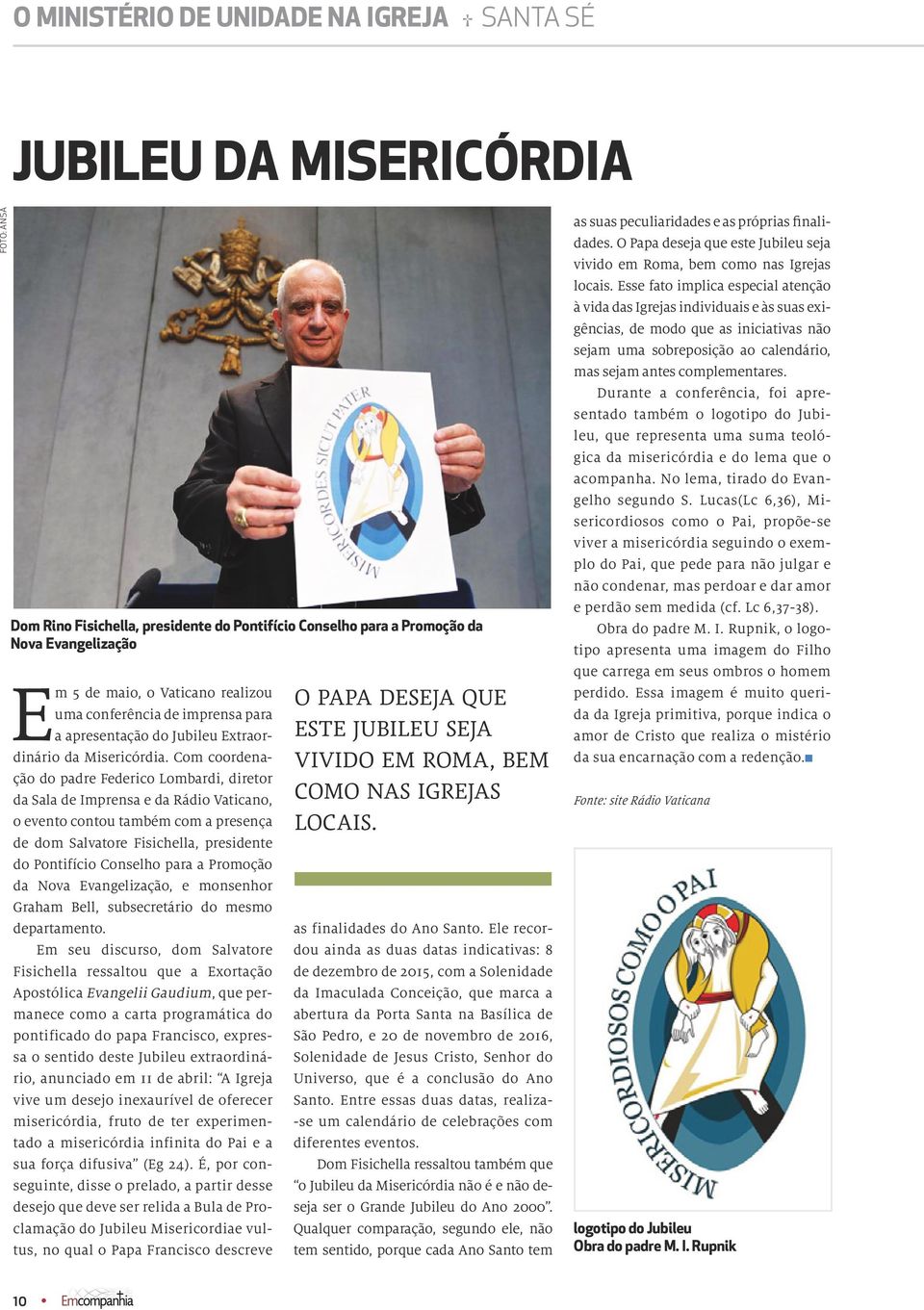 Com coordenação do padre Federico Lombardi, diretor da Sala de Imprensa e da Rádio Vaticano, o evento contou também com a presença de dom Salvatore Fisichella, presidente do Pontifício Conselho para