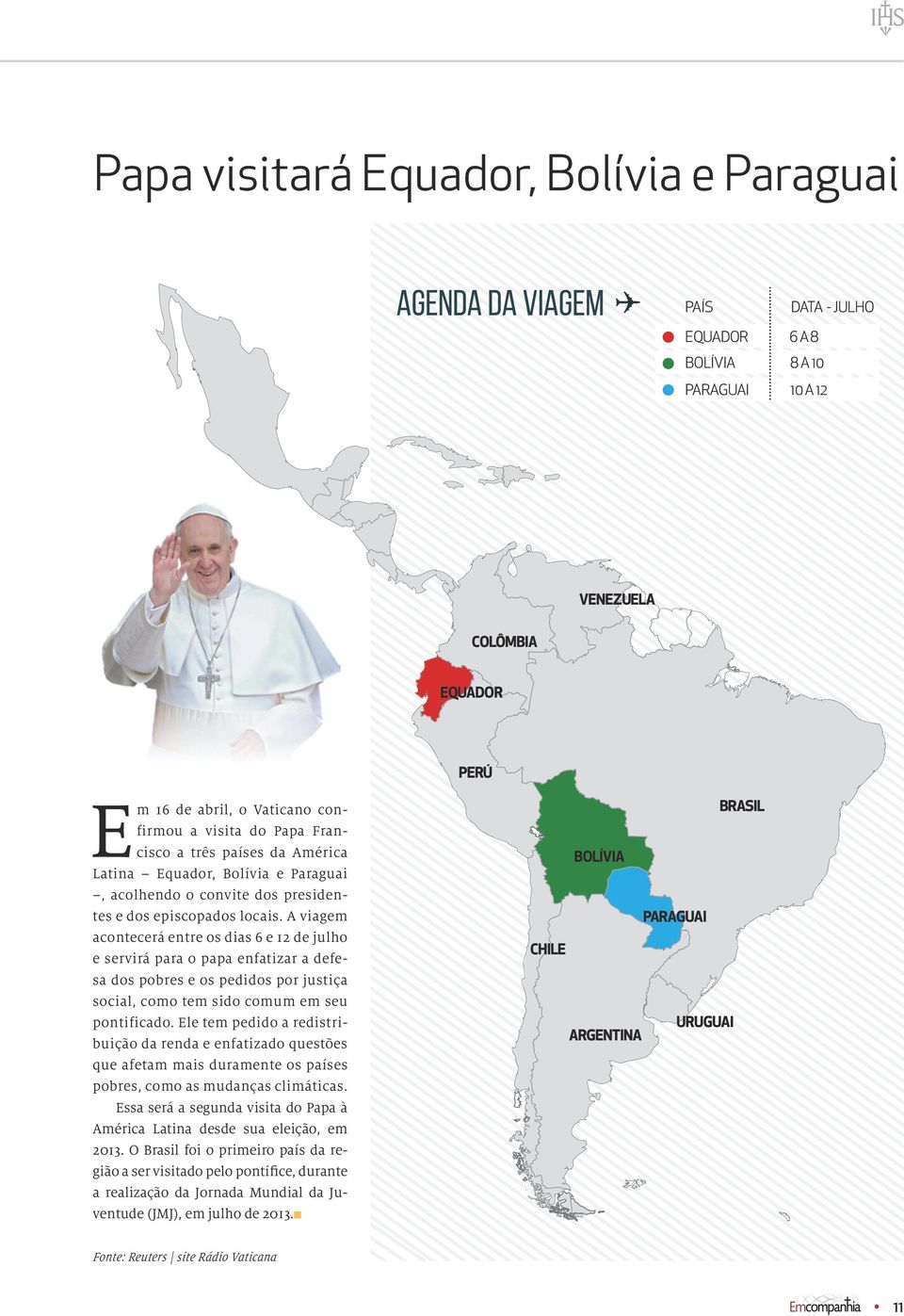 A viagem acontecerá entre os dias 6 e 12 de julho e servirá para o papa enfatizar a defesa dos pobres e os pedidos por justiça social, como tem sido comum em seu pontificado.