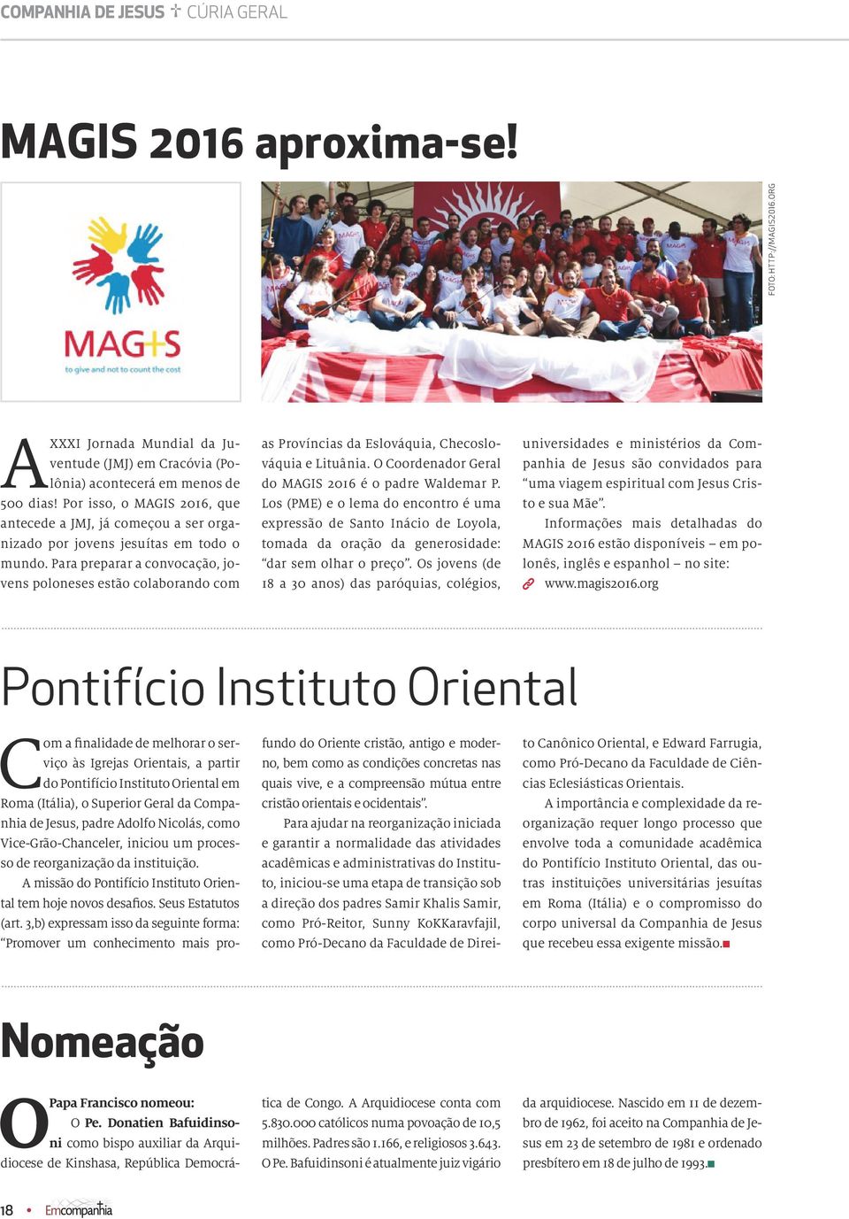 Para preparar a convocação, jovens poloneses estão colaborando com as Províncias da Eslováquia, Checoslováquia e Lituânia. O Coordenador Geral do MAGIS 2016 é o padre Waldemar P.