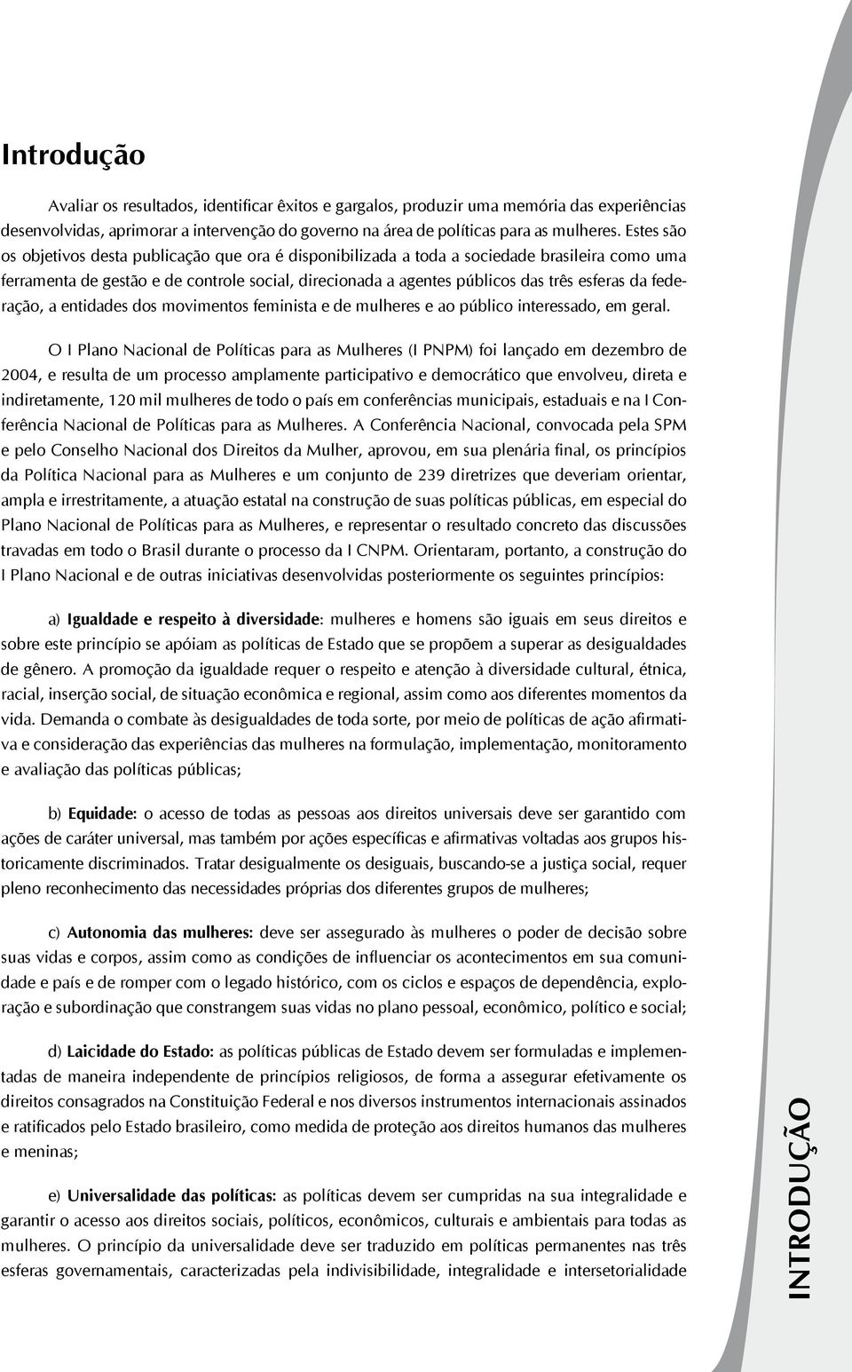 federação, a entidades dos movimentos feminista e de mulheres e ao público interessado, em geral.