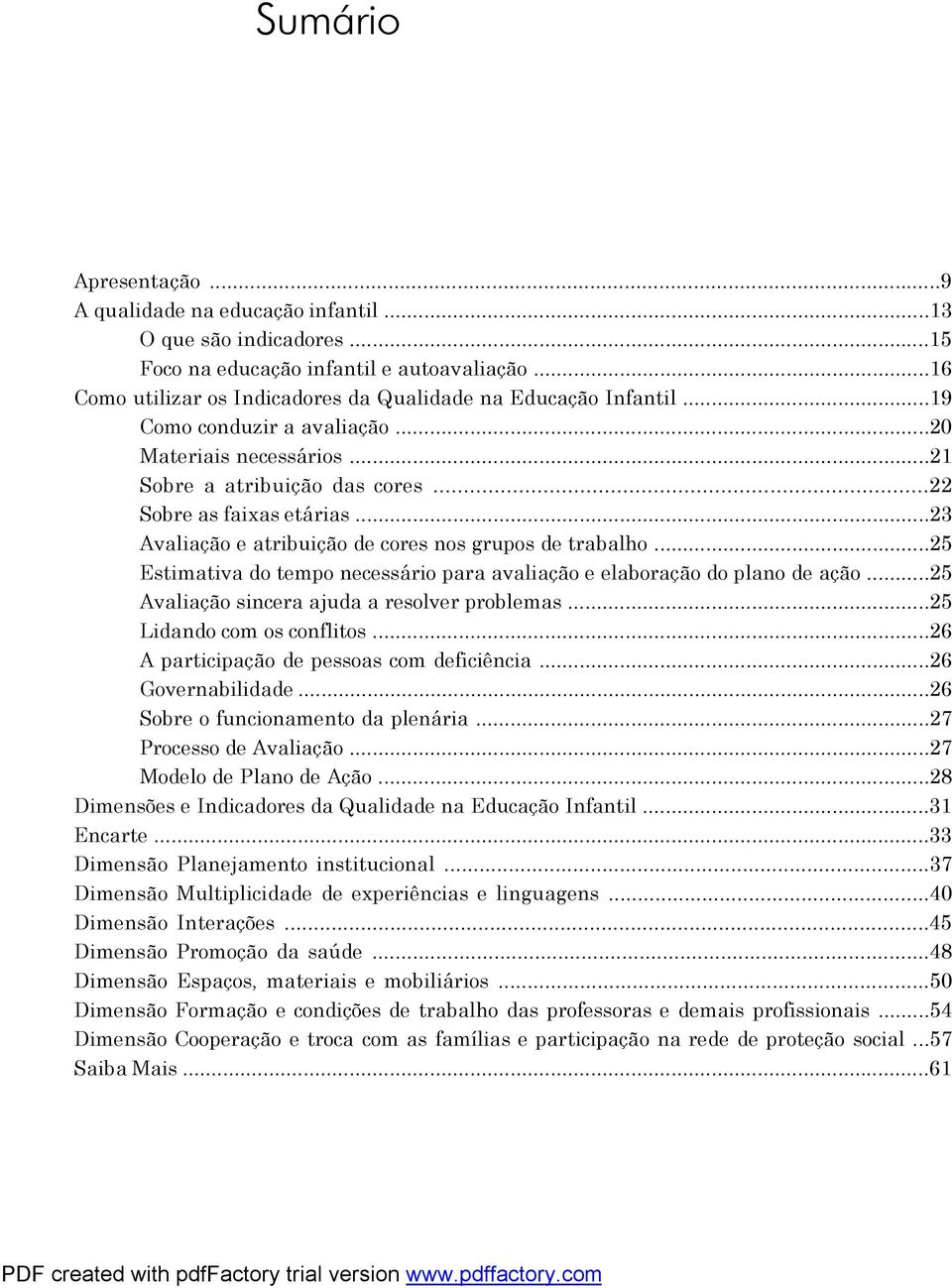 ..25 Estimativa do tempo necessário para avaliação e elaboração do plano de ação...25 Avaliação sincera ajuda a resolver problemas...25 Lidando com os conflitos.