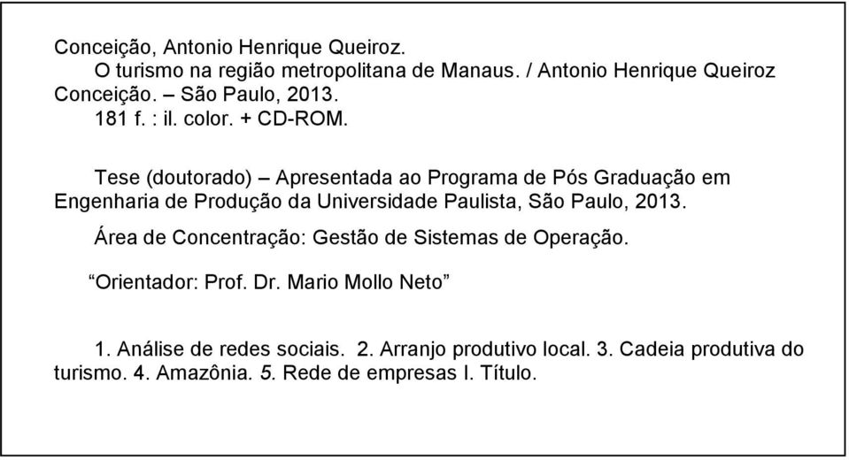 Tese (doutorado) Apresentada ao Programa de Pós Graduação em Engenharia de Produção da Universidade Paulista, São Paulo, 2013.