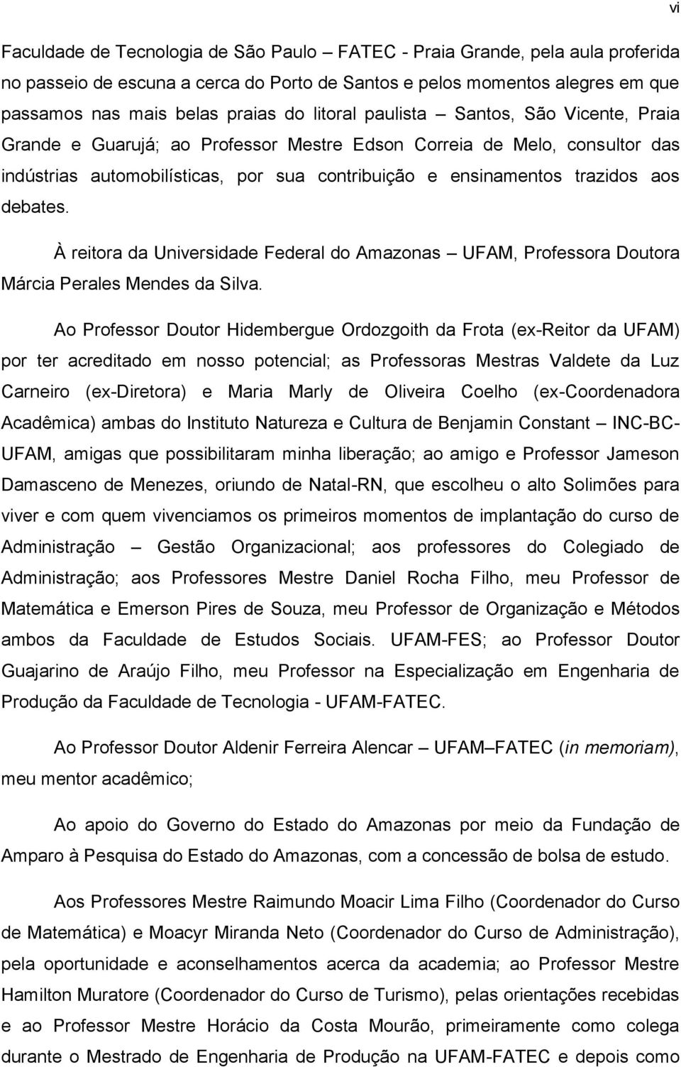 debates. À reitora da Universidade Federal do Amazonas UFAM, Professora Doutora Márcia Perales Mendes da Silva.