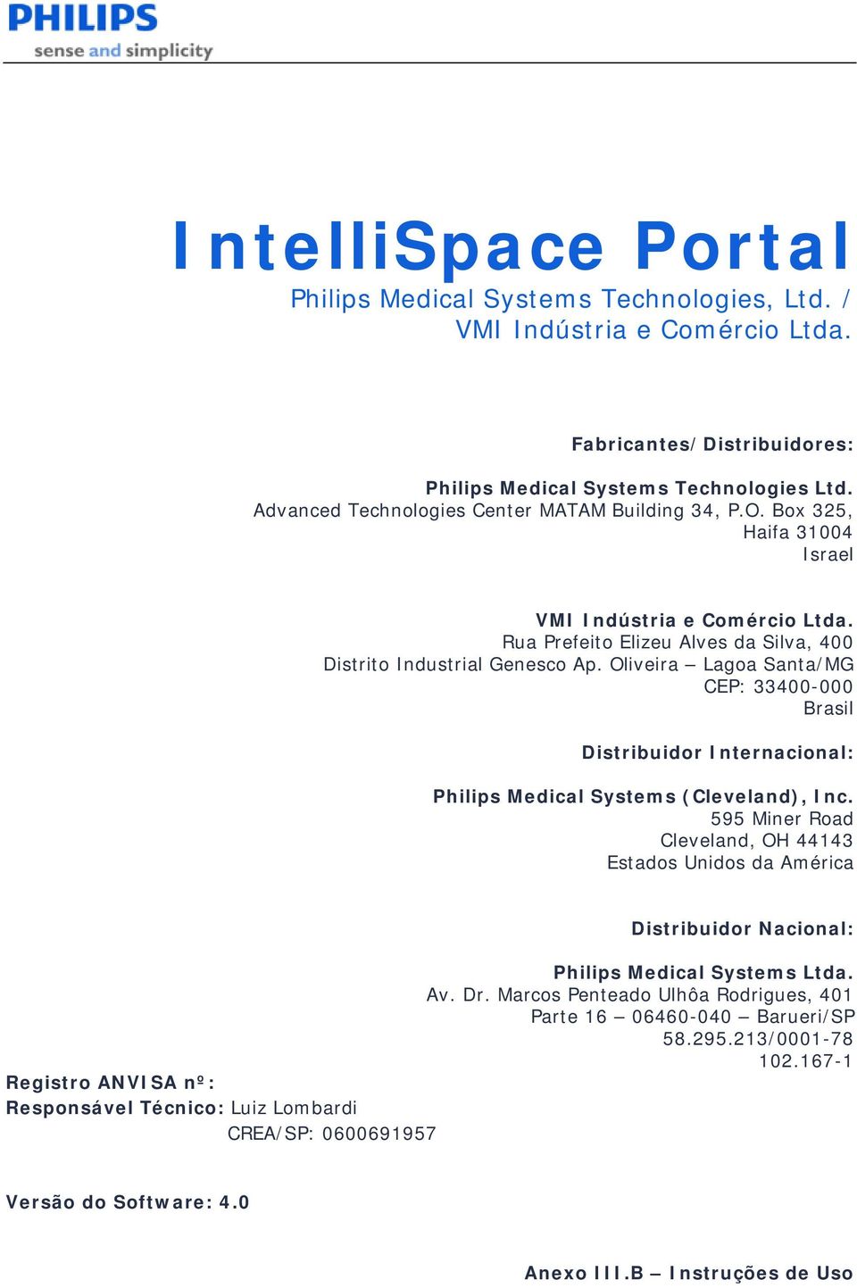 Oliveira Lagoa Santa/MG CEP: 33400-000 Brasil Distribuidor Internacional: Philips Medical Systems (Cleveland), Inc.