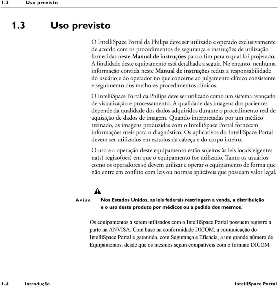 instruções para o fim para o qual foi projetado. A finalidade deste equipamento está detalhada a seguir.