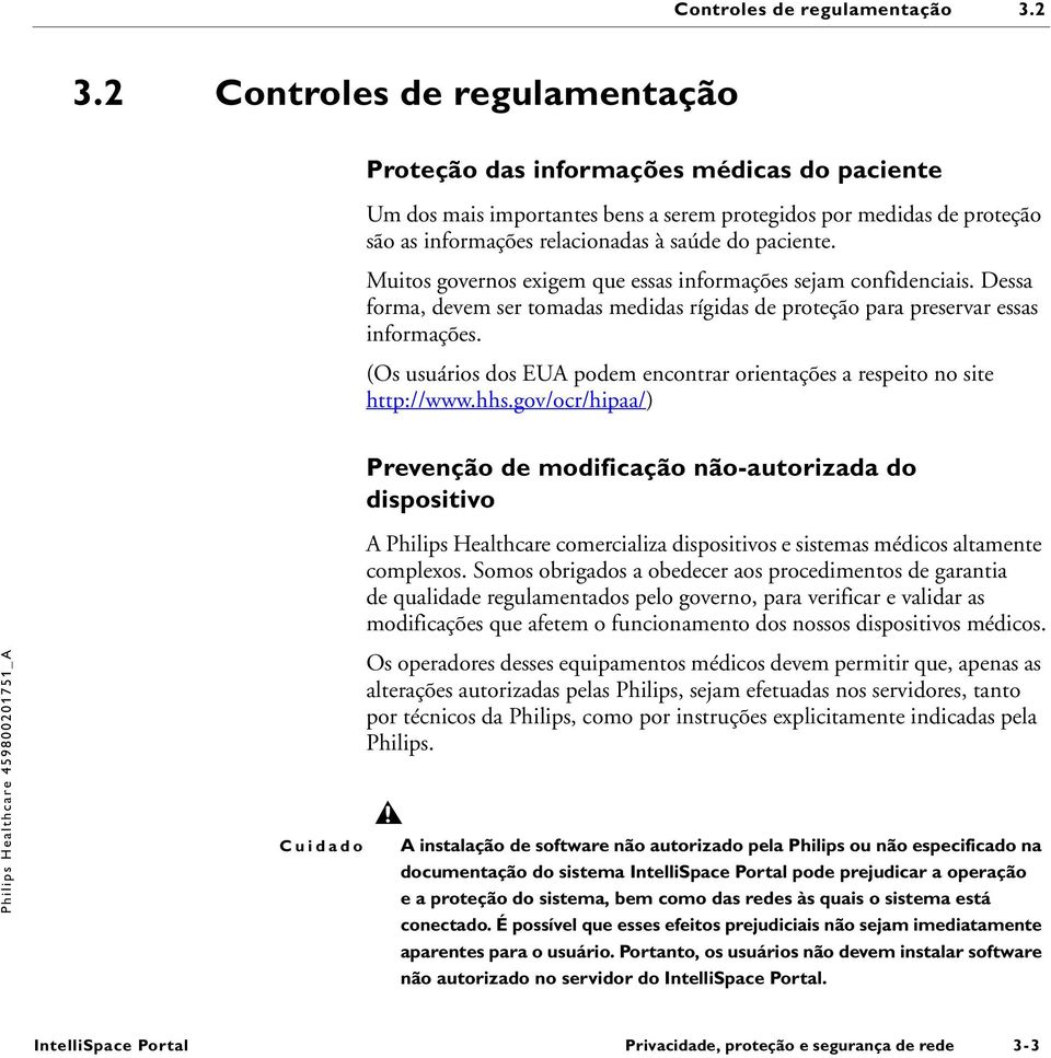 Muitos governos exigem que essas informações sejam confidenciais. Dessa forma, devem ser tomadas medidas rígidas de proteção para preservar essas informações.