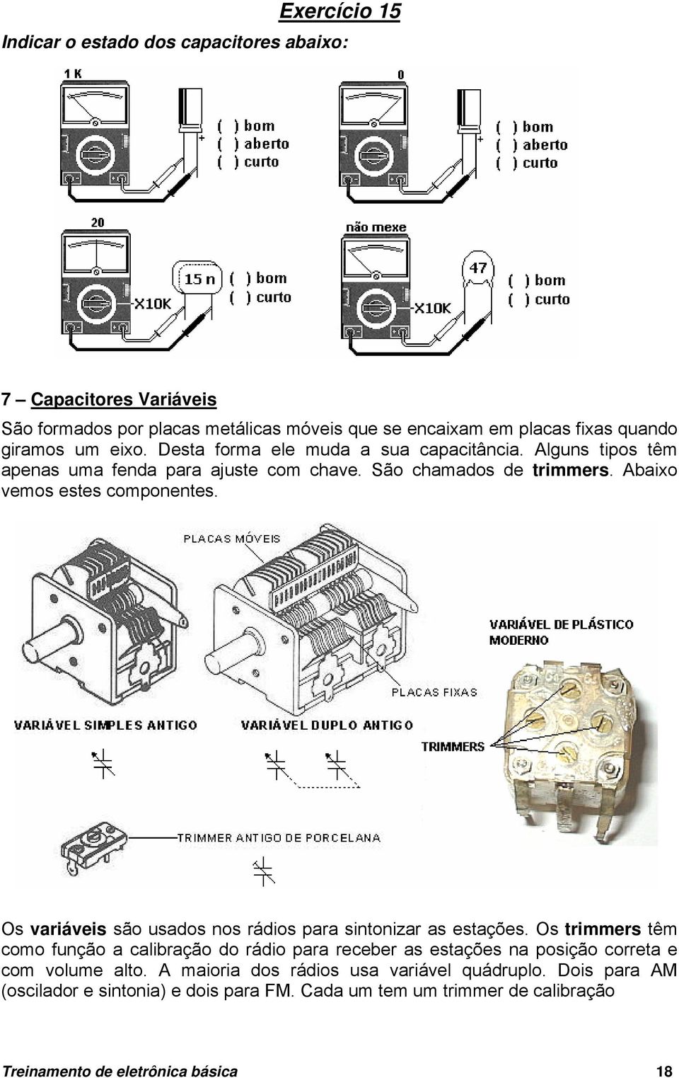 Os variáveis são usados nos rádios para sintonizar as estações.