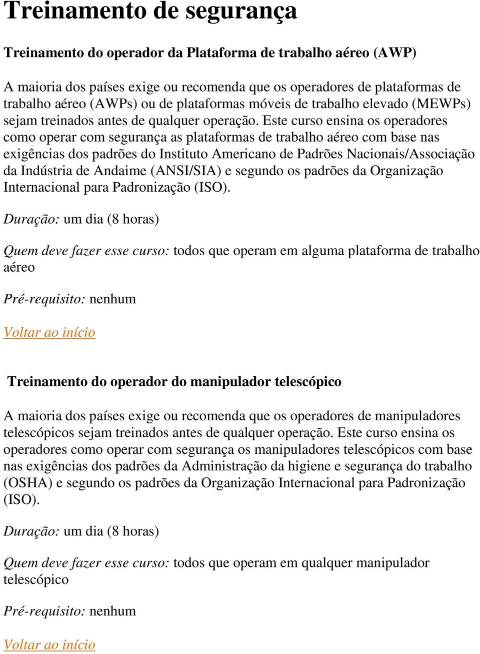 Este curso ensina os operadores como operar com segurança as plataformas de trabalho aéreo com base nas exigências dos padrões do Instituto Americano de Padrões Nacionais/Associação da Indústria de