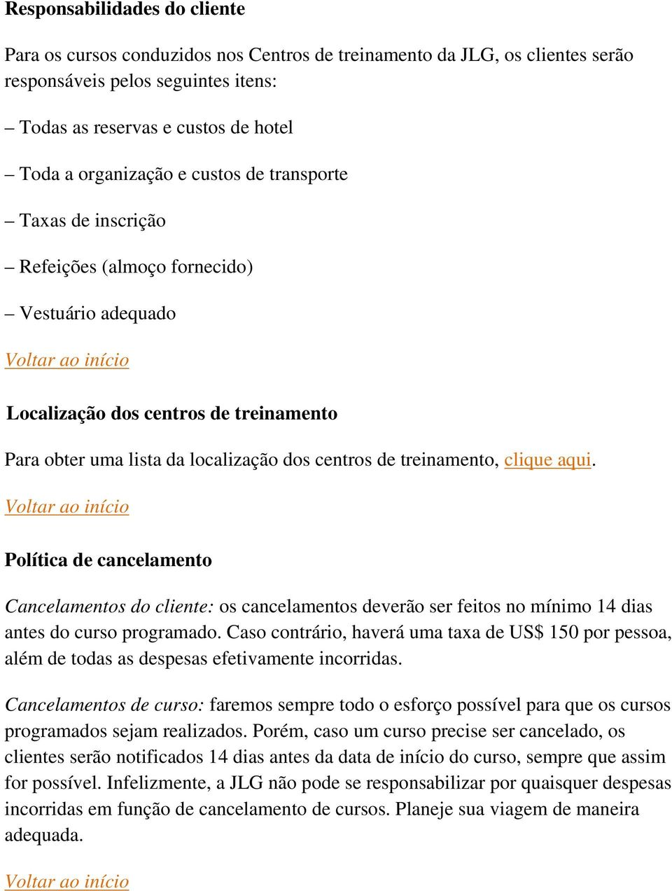 aqui. Política de cancelamento Cancelamentos do cliente: os cancelamentos deverão ser feitos no mínimo 14 dias antes do curso programado.